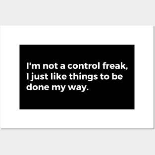 I'm not a control freak I just like things to be done my way. Posters and Art